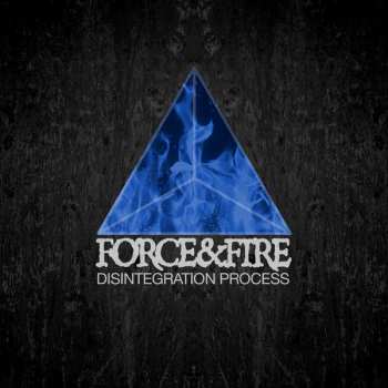 Album Force & Fire: Disintegration Process 