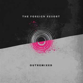 Album The Foreign Resort: Outremixed