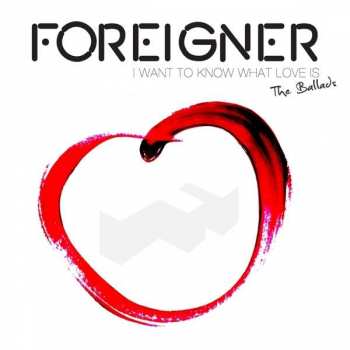 Album Foreigner: I Want To Know What Love Is - The Ballads