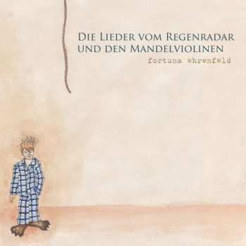 Fortuna Ehrenfeld: Die Lieder Vom Regenradar Und Den Mandelviolinen