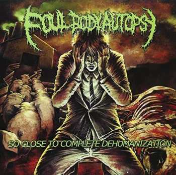 Album Foul Body Autopsy: So Close To Complete Dehumanization