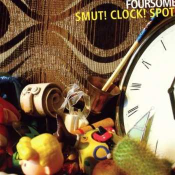 Album Foursome: Smut! Clock! Spot!