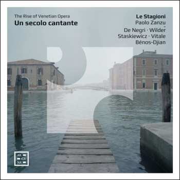 Francesco Cavalli: Un Secolo Cantante - The Rise Of Venetian Opera