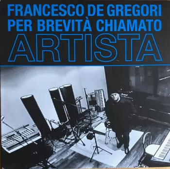 Francesco De Gregori: Per Brevità Chiamato Artista
