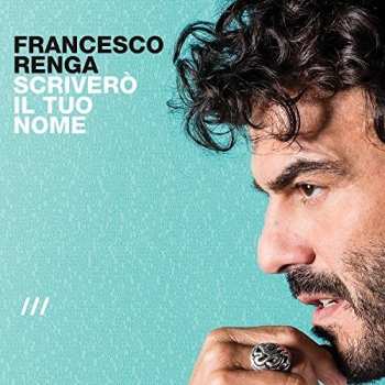Album Francesco Renga: Scriverò Il Tuo Nome