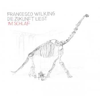 Album Francesco Wilking: Die Zukunft Liegt Im Schlaf