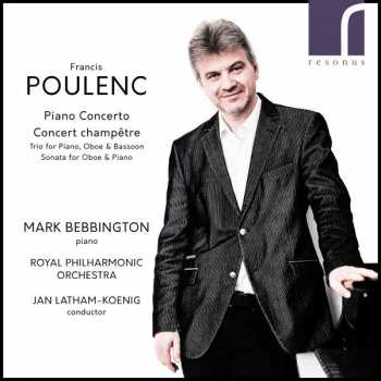 Francis Poulenc: Piano Concerto / Concert Champêtre / Trio For Piano, Oboe & Bassoon / Sonata For Oboe & Piano