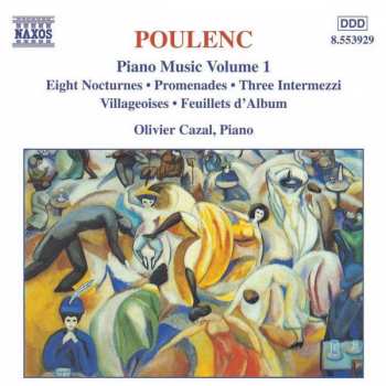 Francis Poulenc: Piano Music Volume 1 - Eight Nocturnes • Promenades • Three Intermezzi • Villageoises • Feuillets D'Album