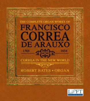 Album Francisco Correa De Arauxo: The Complete Organ Works Of Francisco Correa De Arauxo: Correa In The New World