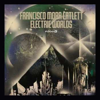 Album Francisco Mora Catlett: Electric Worlds