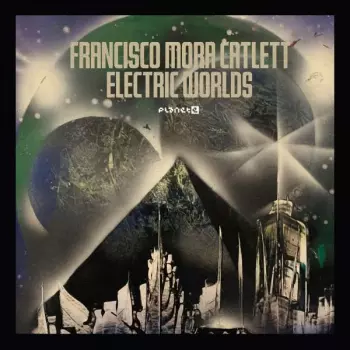 Francisco Mora Catlett: Electric Worlds