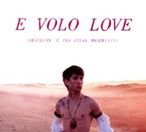 Album Frànçois And The Atlas Mountains: E Volo Love