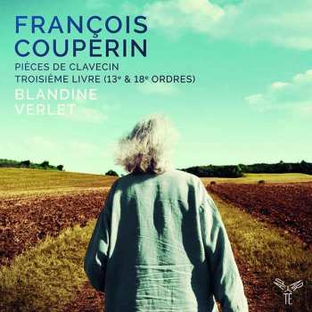 Album François Couperin: Pièces De Clavecin, Troisième Livre (13ᵉ & 18ᵉ Ordres)