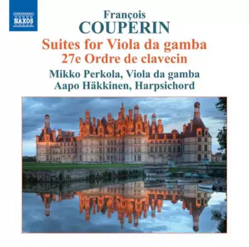 Suites For Viola Da Gamba (27e Ordre De Clavecin)