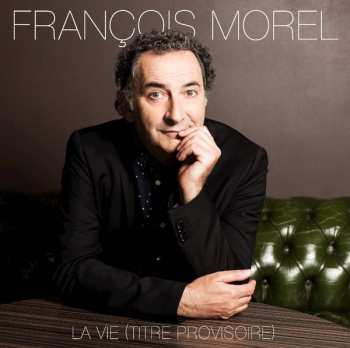 LP François Morel: La Vie (Titre Provisoire) 139529