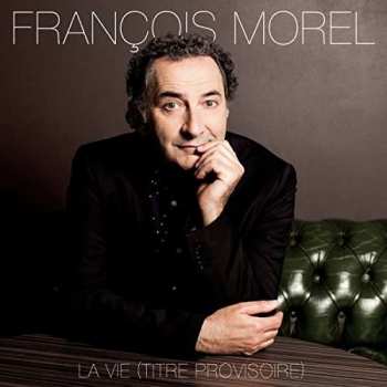 CD François Morel: La Vie (Titre Provisoire) 299853