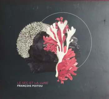 Francois Poitou: Le Sec Et La Lune