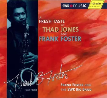 Frank Foster: A Fresh Taste Of Thad Jones And Frank Foster