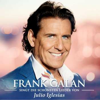 Frank Galan: Singt Die Schönsten Lieder Von Julio Iglesias