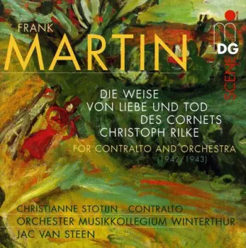 Frank Martin: Die Weise Von Liebe Und Tod Des Cornets Christoph Rilke Für Alt & Kammerorchester