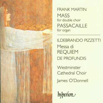 Frank Martin: Mass For Double Choir / Passacaille For Organ / Messa Di Requiem / De Profundis