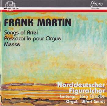 Album Frank Martin: Songs Of Ariel / Passacaille Pour Orgue / Messe