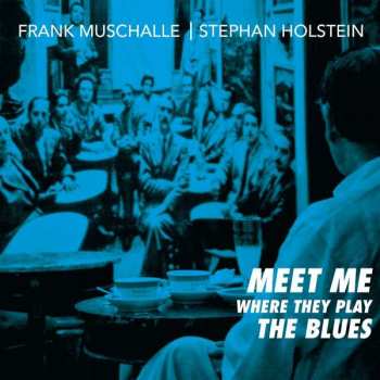 Album Frank Muschalle & Stephan Holstein: Meet Me Where They Play The Blues