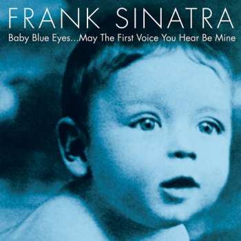 Frank Sinatra: Baby Blue Eyes...May The First Voice You Hear Be Mine