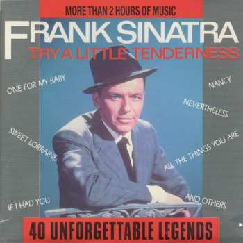 Frank Sinatra: Try A Little Tenderness  (40 Unforgettable Legends)