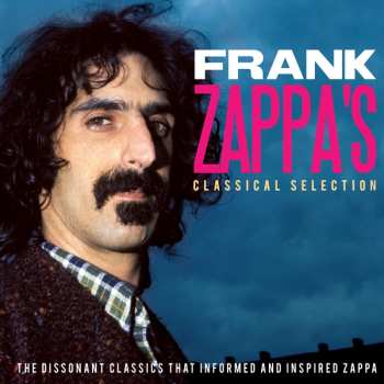Album Various: Frank Zappa's Classical Selection - The Dissonant Classics That Informed And Inspired Zappa