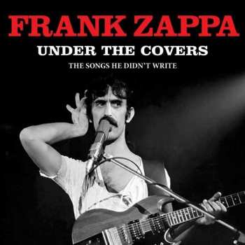 Album Frank Zappa: Under The Covers (The Songs He Didn't Write)