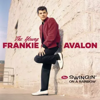Frankie Avalon: The Young Frankie Avalon + Swingin' On A Rainbow