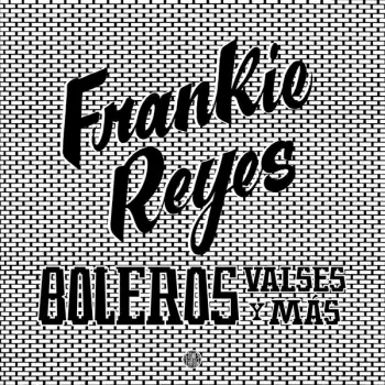 Frankie Reyes: Boleros Valses Y Más