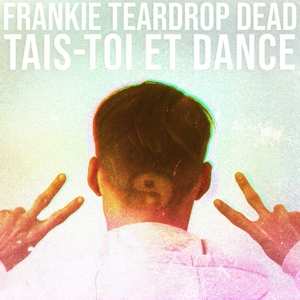 Album Frankie Teardrop Dead: Tais-toi Et Dance