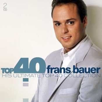 Album Frans Bauer: Top 40 Frans Bauer (His Ultimate Top 40 Collection)