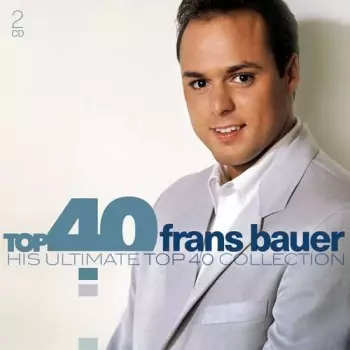 Frans Bauer: Top 40 Frans Bauer (His Ultimate Top 40 Collection)