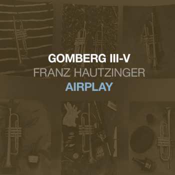 Album Franz Hautzinger: Gomberg III-V - Airplay
