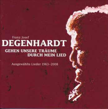 4CD Franz Josef Degenhardt: Gehen Unsere Träume Durch Mein Lied - Ausgewählte Lieder 1963 - 2008 DIGI 269211