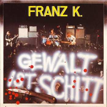 Album Franz K.: Gewalt Ist Schitt