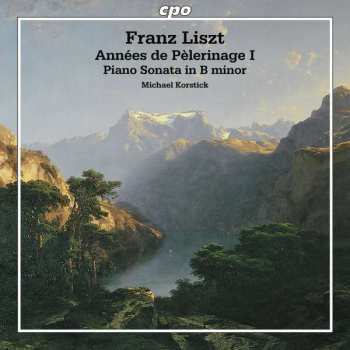 Album Franz Liszt: Années De Pèlerinage I; Piano Sonata In B Minor
