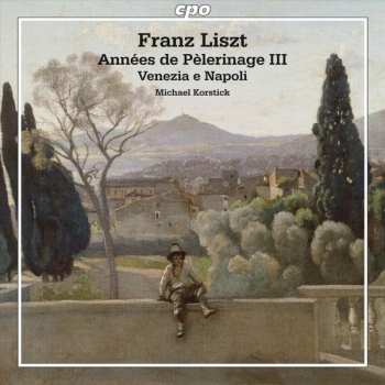 Album Franz Liszt: Années De Pèlerinage III / Venezia E Napoli 