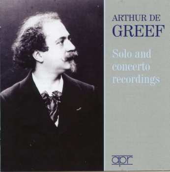 Album Franz Liszt: Arthur De Greef - Solo And Concerto Recordings