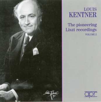 Album Franz Liszt: Louis Kentner - The Pioneering Liszt Recordings Vol.2