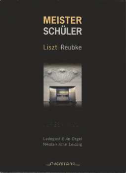 Album Franz Liszt: Meisterschüler (Ladegast-Eule-Orgel Nikolaikirche Leipzig)
