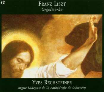 Album Franz Liszt: Orgelwerke - Œuvres Pour Orgue (Orgue Ladegast De La Cathédrale De Schwerin)