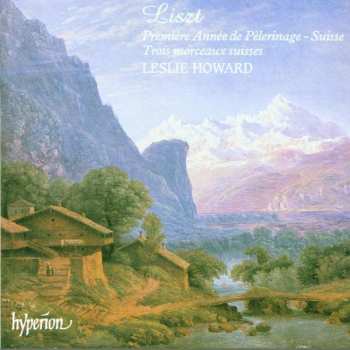 Album Franz Liszt: Première Année de Pèlerinage – Suise;  Trois Morceaux Suisses