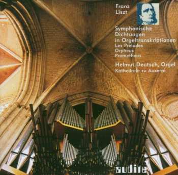 Franz Liszt: Symphonische Dichtungen In Orgeltranskriptionen (Les Preludes, Orpheus, Prometheus)