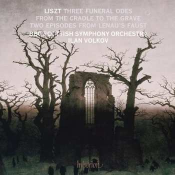 Album Franz Liszt: Three Funeral Odes From The Cradle To The Grave - Two Episodes From Lenau's Faust