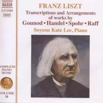 Franz Liszt: Transcriptions And Arrangements Of Works By Gounod • Handel • Spohr • Raff