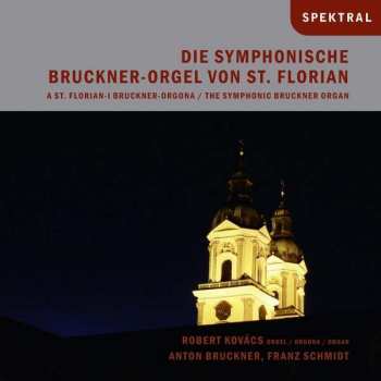 Album Franz Schmidt: Die Symphonische Bruckner-orgel Von St.florian